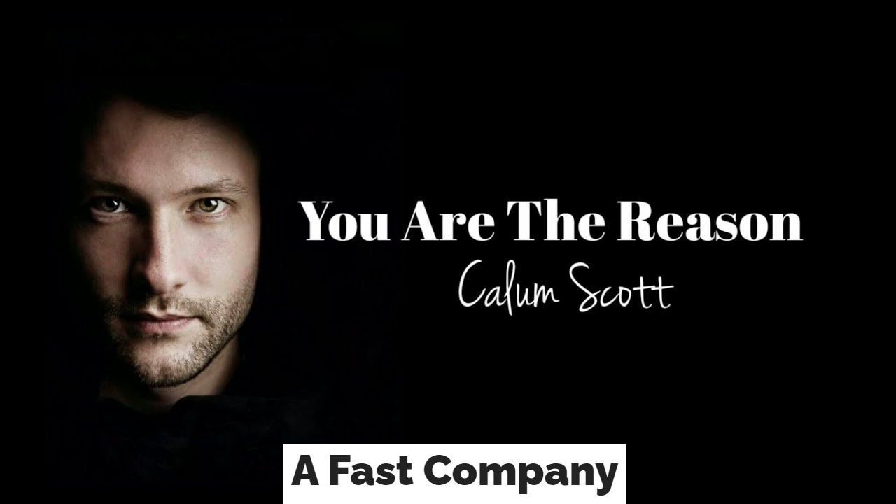 Calum Scott You Are The Reason Lyrics Reviews Cast A Fast Company